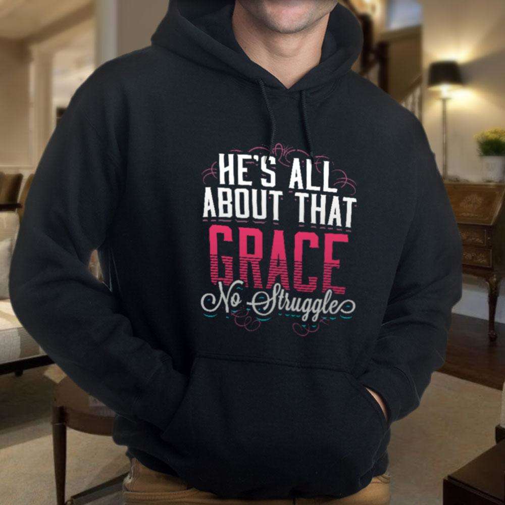 Designs by MyUtopia Shout Out:He's All About That Grace No Struggle Core Fleece Pullover Hoodie