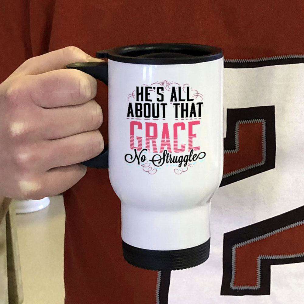 Designs by MyUtopia Shout Out:He's All About That Grace No Struggle Travel Mug