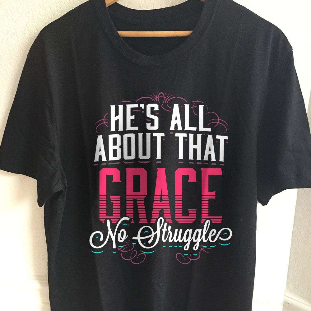 Designs by MyUtopia Shout Out:He's All About That Grace No Struggle Ultra Cotton T-Shirt