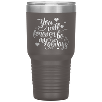 Load image into Gallery viewer, You Will Forever be My Always Insulated Tumbler
