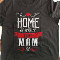 Load image into Gallery viewer, Designs by MyUtopia Shout Out:Home Is Where Your Mom Is Adult Unisex T-Shirt

