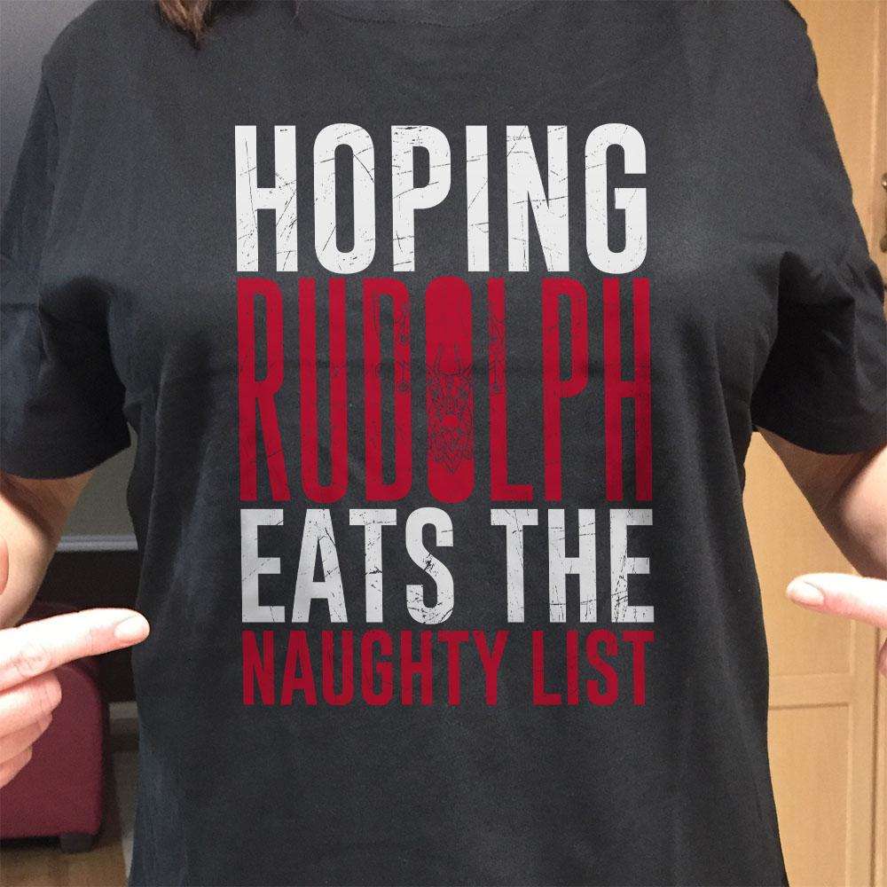 Designs by MyUtopia Shout Out:Hoping Rudolph Eats The Naughty List Adult Unisex T-Shirt