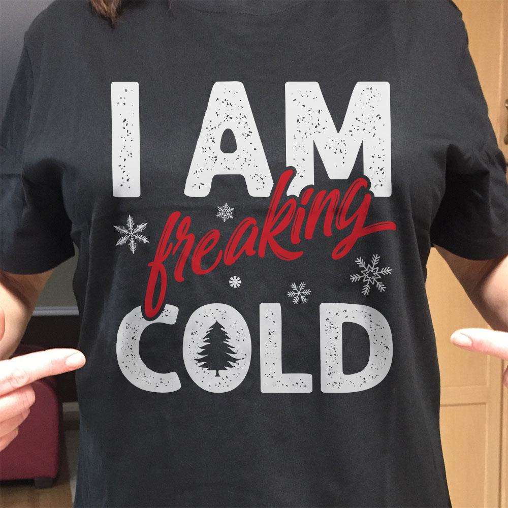 Designs by MyUtopia Shout Out:I Am Freaking Cold Adult Unisex T-Shirt