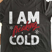 Load image into Gallery viewer, Designs by MyUtopia Shout Out:I Am Freaking Cold Adult Unisex T-Shirt
