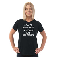 Load image into Gallery viewer, Designs by MyUtopia Shout Out:I Can&#39;t Have Kids My Dog Has Allergies Adult Unisex T-Shirt
