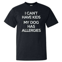 Load image into Gallery viewer, Designs by MyUtopia Shout Out:I Can&#39;t Have Kids My Dog Has Allergies Adult Unisex T-Shirt,Black / S,Adult Unisex T-Shirt

