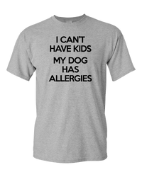 Load image into Gallery viewer, Designs by MyUtopia Shout Out:I Can&#39;t Have Kids My Dog Has Allergies Adult Unisex T-Shirt,Athletic Heather / S,Adult Unisex T-Shirt
