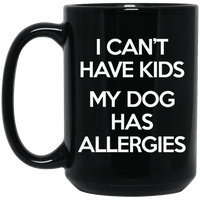 Load image into Gallery viewer, Designs by MyUtopia Shout Out:I Can&#39;t Have Kids My Dog Has Allergies Ceramic Coffee Mug - Black,15 oz / Black,Ceramic Coffee Mug
