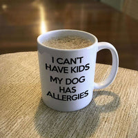 Load image into Gallery viewer, Designs by MyUtopia Shout Out:I Can&#39;t Have Kids My Dog Has Allergies Ceramic Coffee Mug - White
