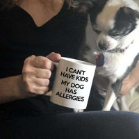 Load image into Gallery viewer, Designs by MyUtopia Shout Out:I Can&#39;t Have Kids My Dog Has Allergies Ceramic Coffee Mug - White
