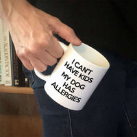 Load image into Gallery viewer, Designs by MyUtopia Shout Out:I Can&#39;t Have Kids My Dog Has Allergies Ceramic Coffee Mug - White
