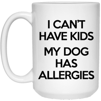 Load image into Gallery viewer, Designs by MyUtopia Shout Out:I Can&#39;t Have Kids My Dog Has Allergies Ceramic Coffee Mug - White,15 oz / White,Ceramic Coffee Mug
