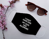 Load image into Gallery viewer, Designs by MyUtopia Shout Out:I Can&#39;t Have Kids My Dog Has Allergies Humor Adult Fabric Face Mask with Elastic Ear Loops
