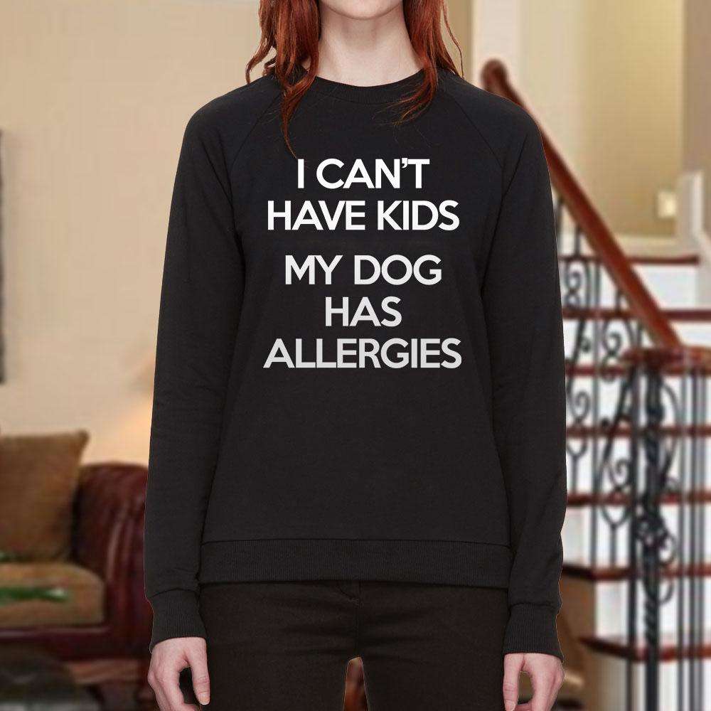 Designs by MyUtopia Shout Out:I Can't Have Kids My Dog Has Allergies Long Sleeve Ultra Cotton Unisex T-Shirt
