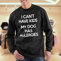 Load image into Gallery viewer, Designs by MyUtopia Shout Out:I Can&#39;t Have Kids My Dog Has Allergies Long Sleeve Ultra Cotton Unisex T-Shirt
