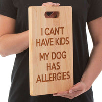 Load image into Gallery viewer, Designs by MyUtopia Shout Out:I Can&#39;t Have Kids My Dog Has Allergies Maple Laser Engraved Cutting Board
