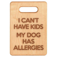 Load image into Gallery viewer, Designs by MyUtopia Shout Out:I Can&#39;t Have Kids My Dog Has Allergies Maple Laser Engraved Cutting Board,6″ X 9″ / Maple,Cutting Board
