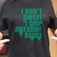 Load image into Gallery viewer, Designs by MyUtopia Shout Out:I Drip Awesome Sauce Adult Unisex T-Shirt
