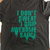 Load image into Gallery viewer, Designs by MyUtopia Shout Out:I Drip Awesome Sauce Adult Unisex T-Shirt
