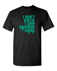 Load image into Gallery viewer, Designs by MyUtopia Shout Out:I Drip Awesome Sauce Adult Unisex T-Shirt,S / Black,Adult Unisex T-Shirt
