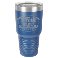 Load image into Gallery viewer, Designs by MyUtopia Shout Out:I Fish So I Don&#39;t Choke People 30 oz Engraved Insulated Double Wall Steel Tumbler Travel Mug,Royal Blue / 30 oz,Polar Camel Tumbler
