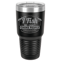 Load image into Gallery viewer, Designs by MyUtopia Shout Out:I Fish So I Don&#39;t Choke People 30 oz Engraved Insulated Double Wall Steel Tumbler Travel Mug,Black / 30 oz,Polar Camel Tumbler
