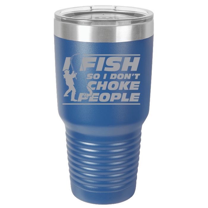 Designs by MyUtopia Shout Out:I Fish so I Don't Choke People Block Print 30 oz Engraved Insulated Double Wall Steel Tumbler Travel Mug,Royal Blue / 30 oz,Polar Camel Tumbler