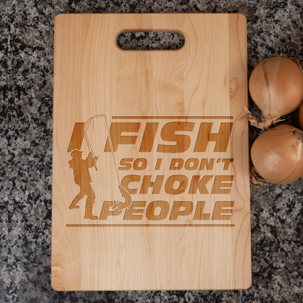 Designs by MyUtopia Shout Out:I Fish So I don't Choke People Engraved Maple Cutting Board,6″ X 9″ / Maple,Cutting Board