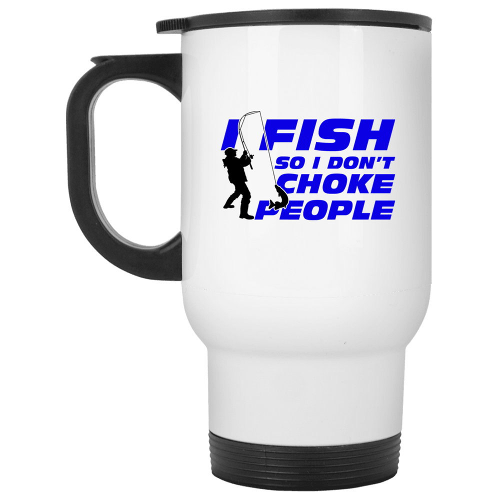 Designs by MyUtopia Shout Out:I Fish so I Don't Choke People White Travel Mug,White / One Size,Drinkware