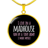 Load image into Gallery viewer, Designs by MyUtopia Shout Out:I Live in a MadHouse Run By a Tiny Army I Made Engravable Keepsake Round Pendant Necklace - Black,Gold / No,Necklace
