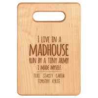 Load image into Gallery viewer, Designs by MyUtopia Shout Out:I Live in a MadHouse Run By a Tiny Army I Made Personalized Maple Laser Engraved Cutting Board,6″ X 9″ / Maple,Cutting Board
