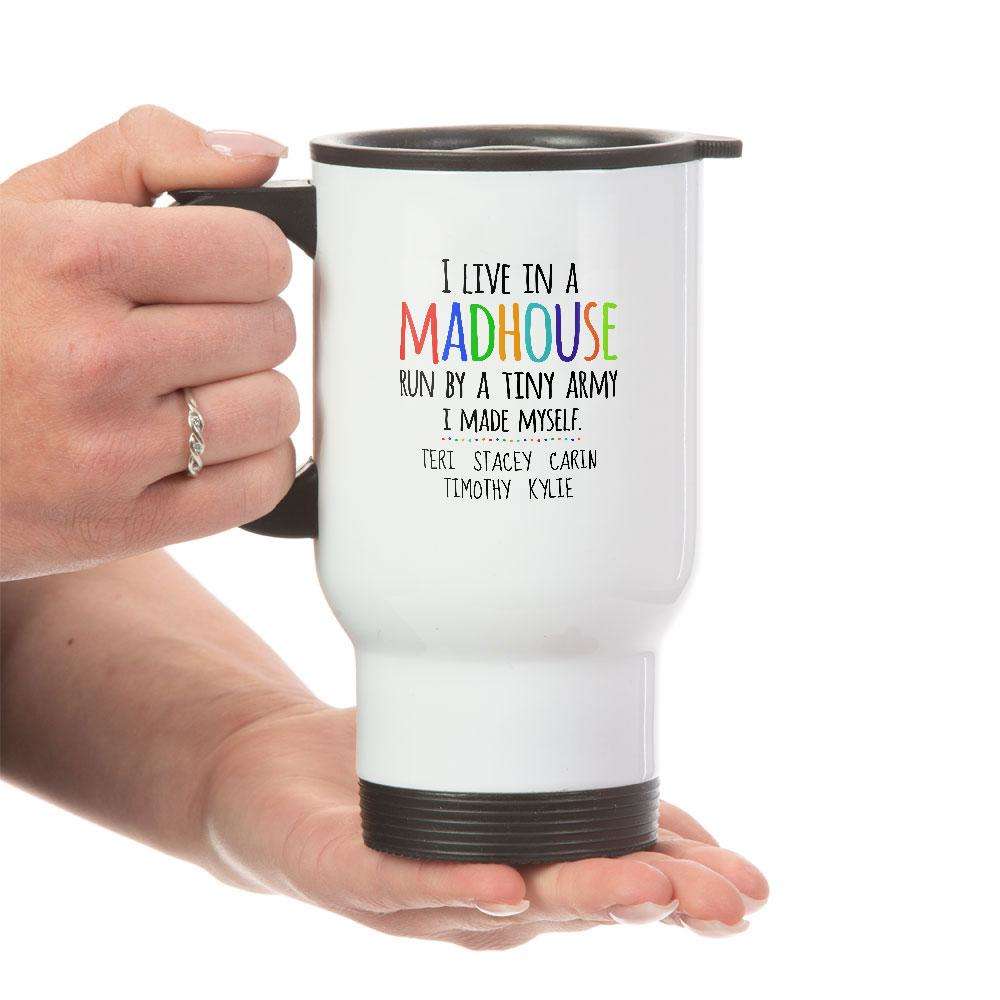 Designs by MyUtopia Shout Out:I Live in a MadHouse Run By a Tiny Army I Made Personalized with Kid's Names 14 oz Stainless Steel Travel Coffee Mug w. Twist Close Lid