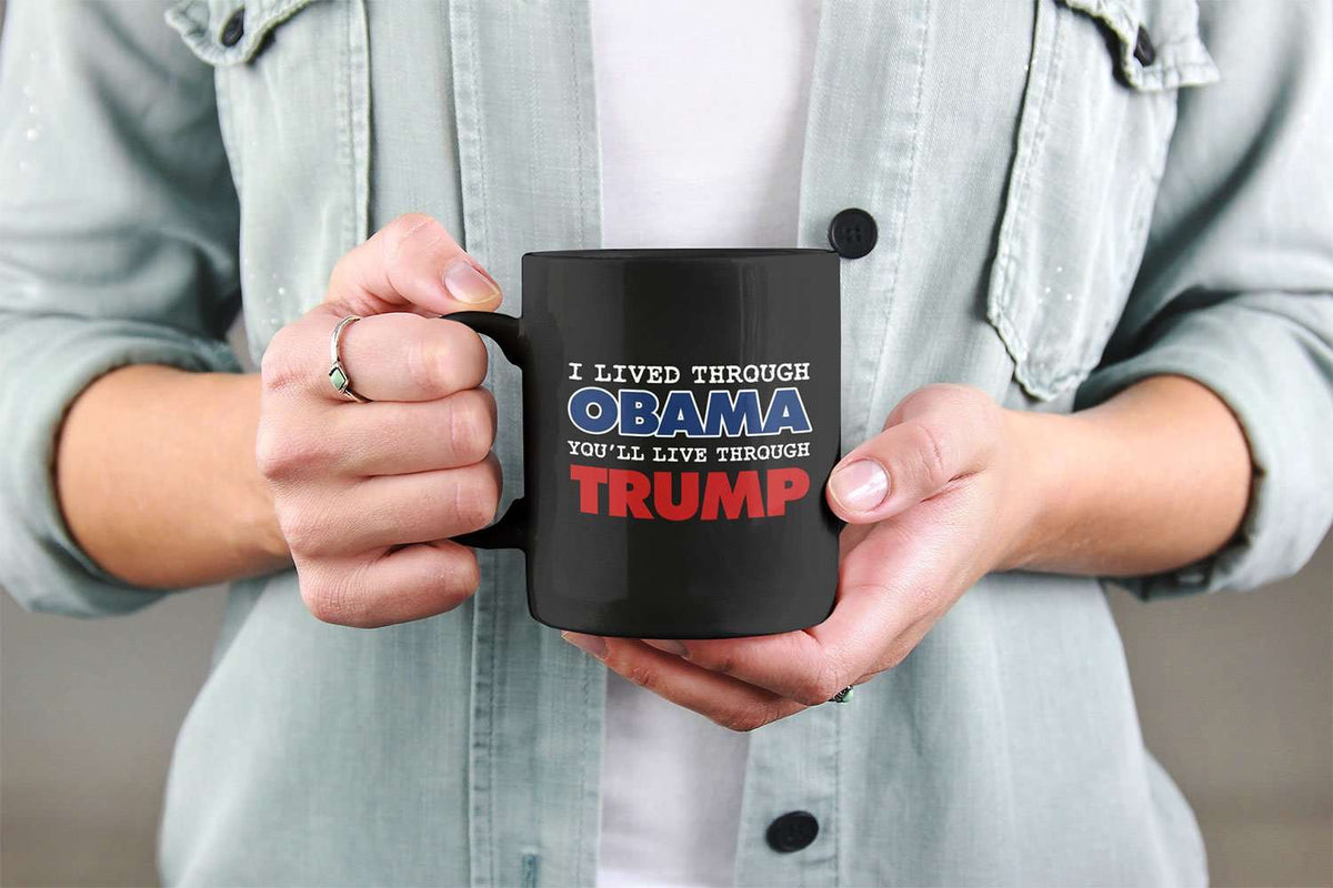 Designs by MyUtopia Shout Out:I Lived Through Obama You'll Live Through Trump Ceramic Coffee Mug