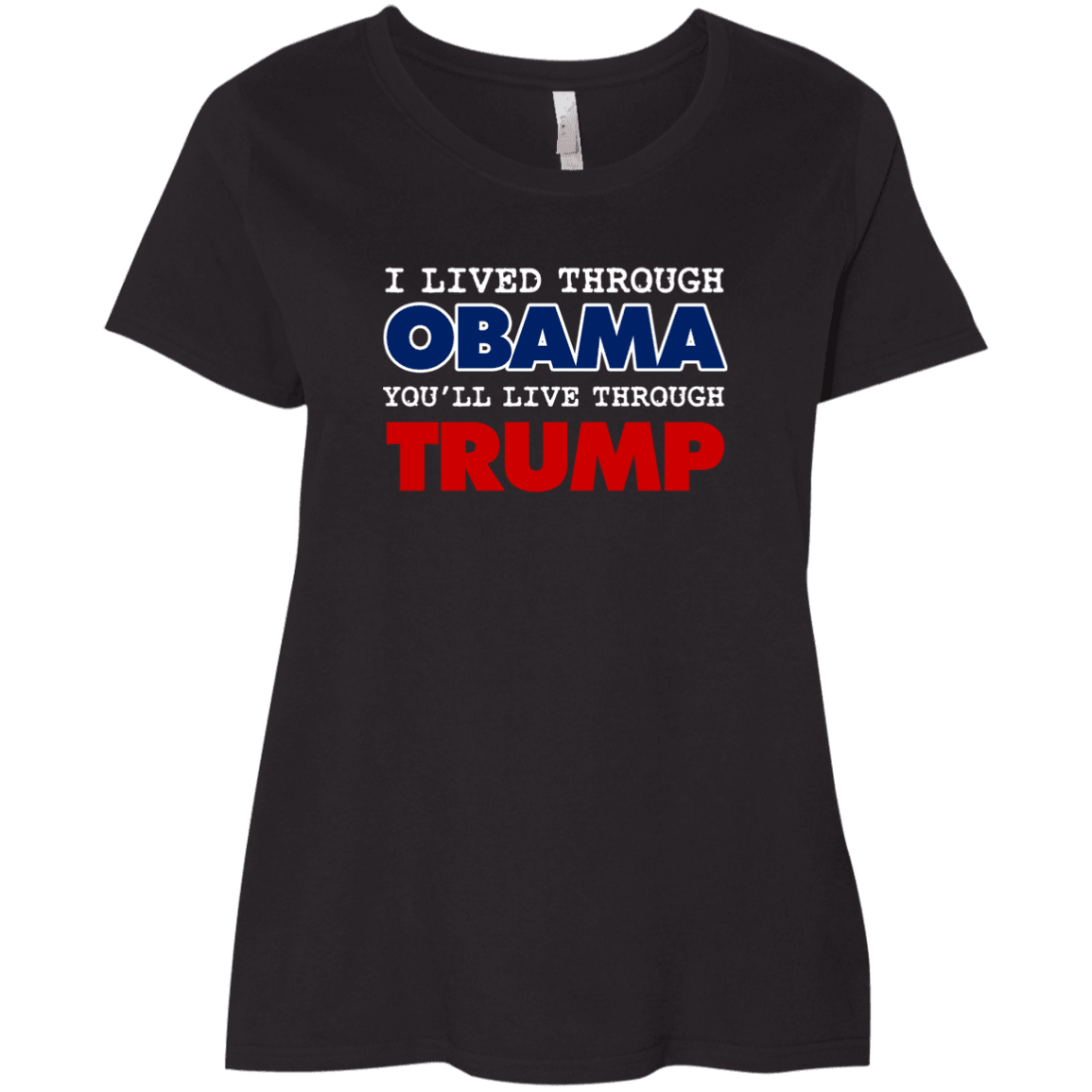 Designs by MyUtopia Shout Out:I Lived Through Obama You'll Live Through Trump Ladies' Plus Size Curvy T-Shirt,Black / Plus 1X,Ladies T-Shirts