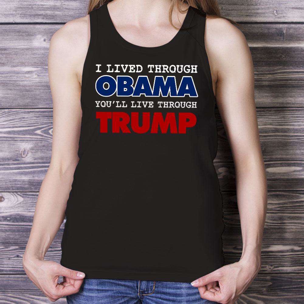 Designs by MyUtopia Shout Out:I Lived Through Obama You'll Live Through Trump Unisex Tank
