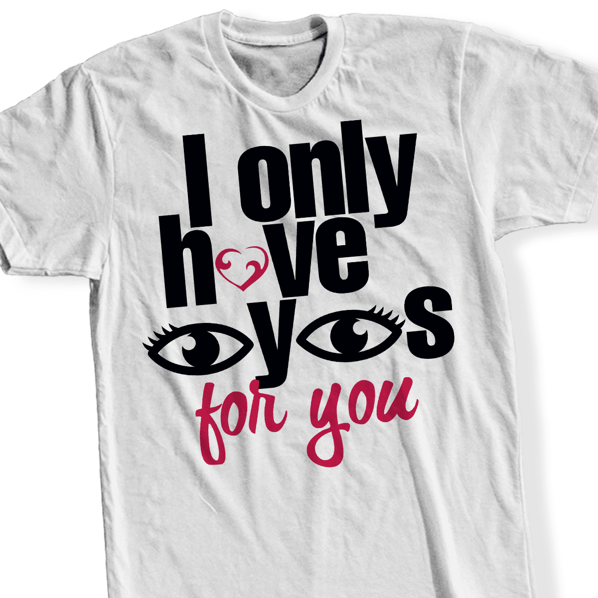 Designs by MyUtopia Shout Out:I Only Have Eyes For You - T Shirt,Short Sleeve / White / Small,Adult Unisex T-Shirt