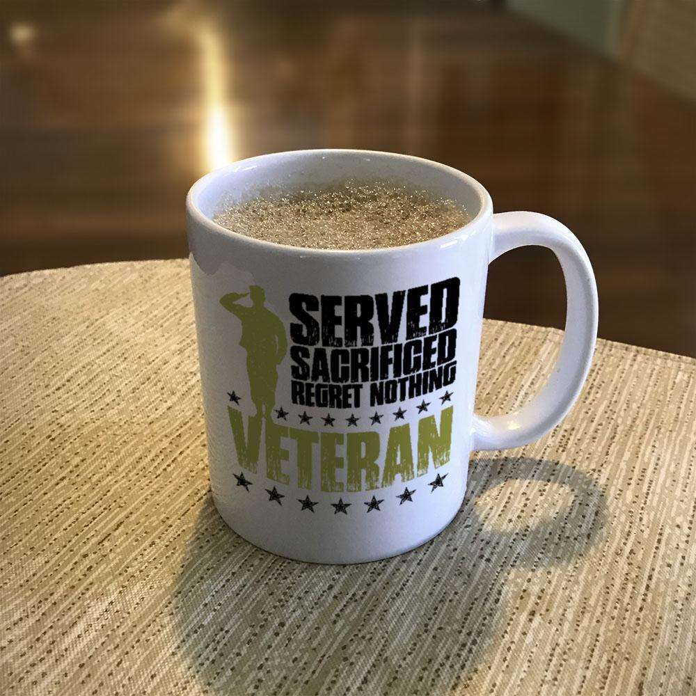 Designs by MyUtopia Shout Out:I Served, I Sacrificed and Regret Nothing- Veteran Ceramic Coffee Mugs
