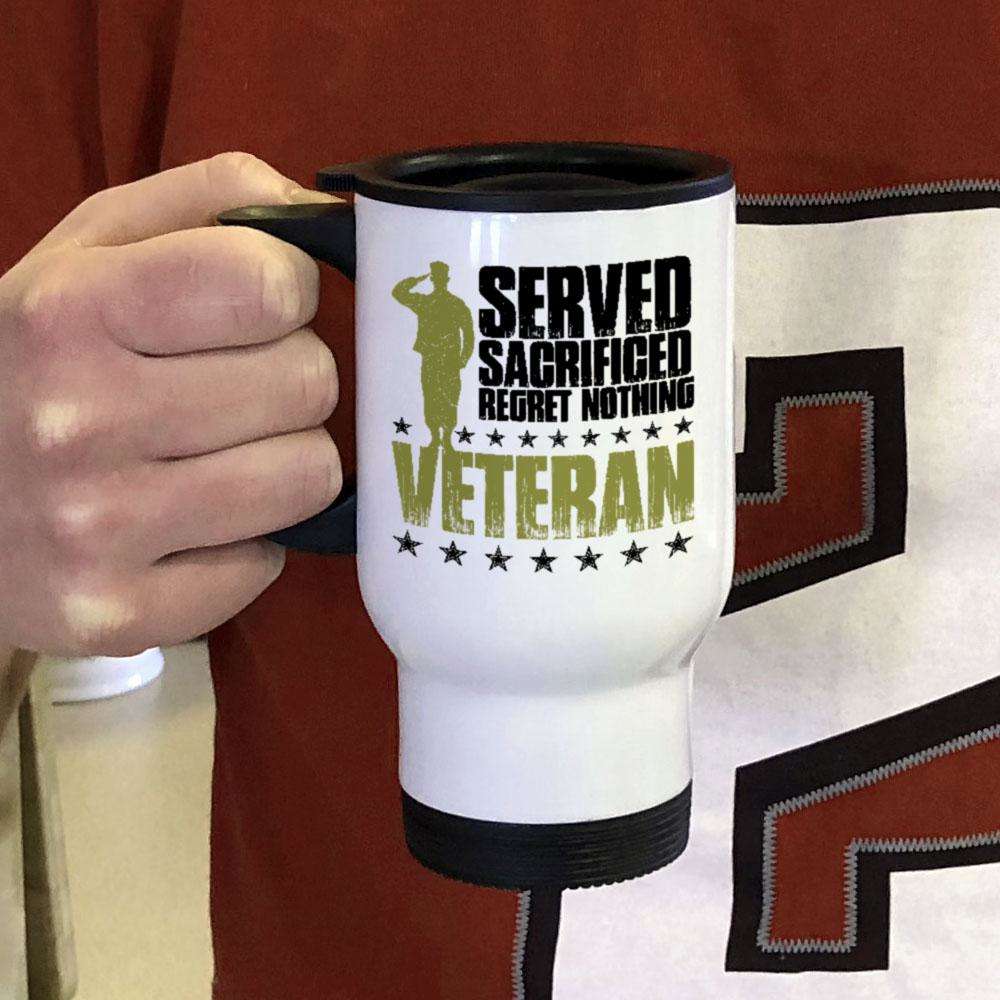 Designs by MyUtopia Shout Out:I Served, I Sacrificed and Regret Nothing- Veteran Travel Mug