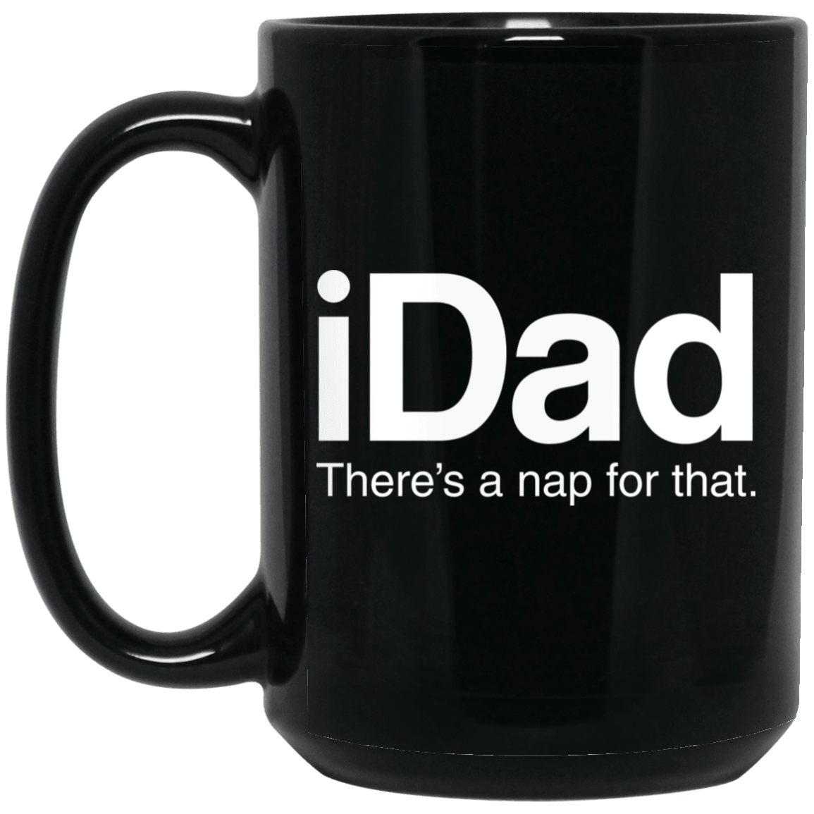 Designs by MyUtopia Shout Out:iDad There's a Nap For That 15 oz. Ceramic Coffee Mug - Black,Black / One Size,Ceramic Coffee Mug