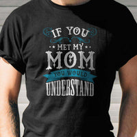 Load image into Gallery viewer, Designs by MyUtopia Shout Out:If You Met My Mom Adult Unisex T-Shirt
