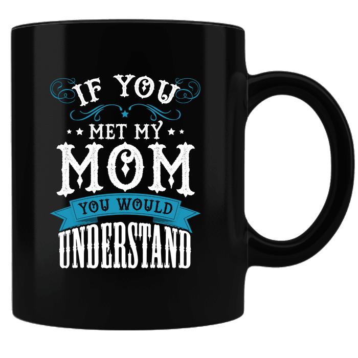 Designs by MyUtopia Shout Out:If You Met My Mom Black Ceramic Coffee Mug,Black,Ceramic Coffee Mug