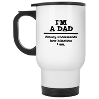 Load image into Gallery viewer, Designs by MyUtopia Shout Out:&#39;I&#39;m A Dad. Nobody understands how hilarious I am 14 oz Stainless Steel Travel Mug
