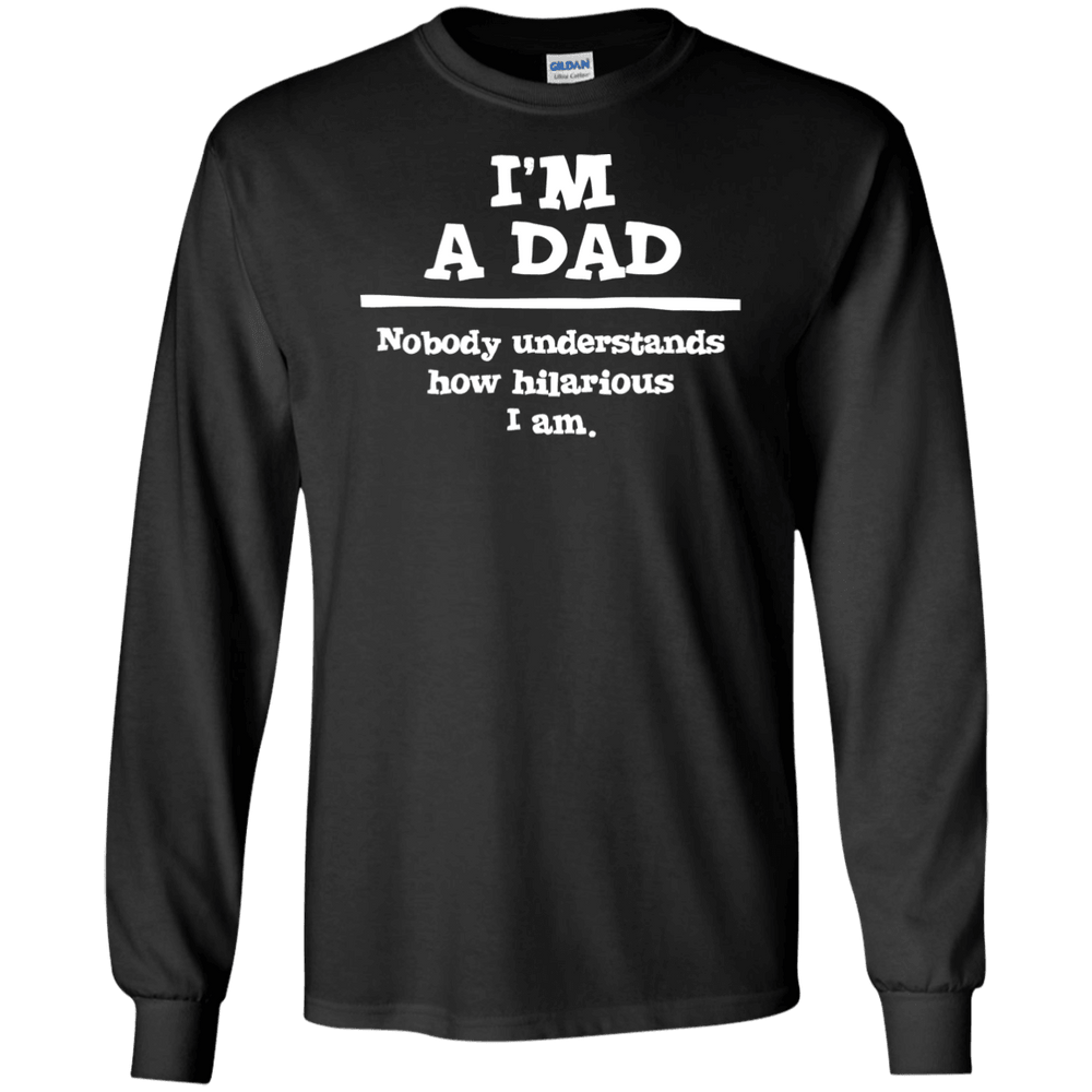 Designs by MyUtopia Shout Out:'I'm A Dad. Nobody understands how hilarious I am Long Sleeve Ultra Cotton T-Shirts,Black / S,Long Sleeve T-Shirts