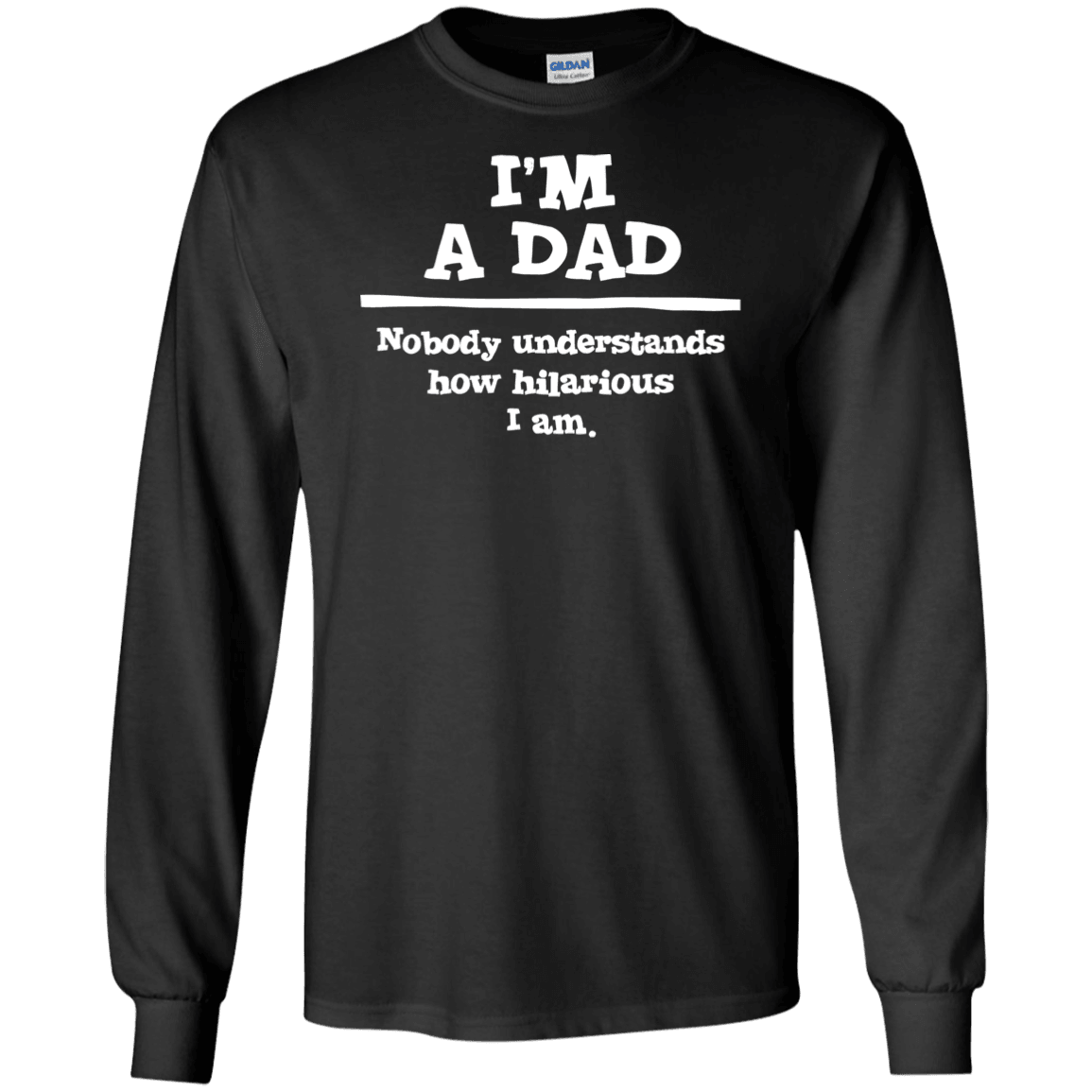Designs by MyUtopia Shout Out:'I'm A Dad. Nobody understands how hilarious I am Long Sleeve Ultra Cotton T-Shirts,Black / S,Long Sleeve T-Shirts