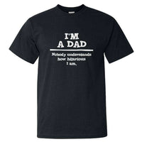Load image into Gallery viewer, Designs by MyUtopia Shout Out:I&#39;m A Dad. Nobody understands how hilarious I am Ultra Cotton T-Shirt,Black / S,Adult Unisex T-Shirt
