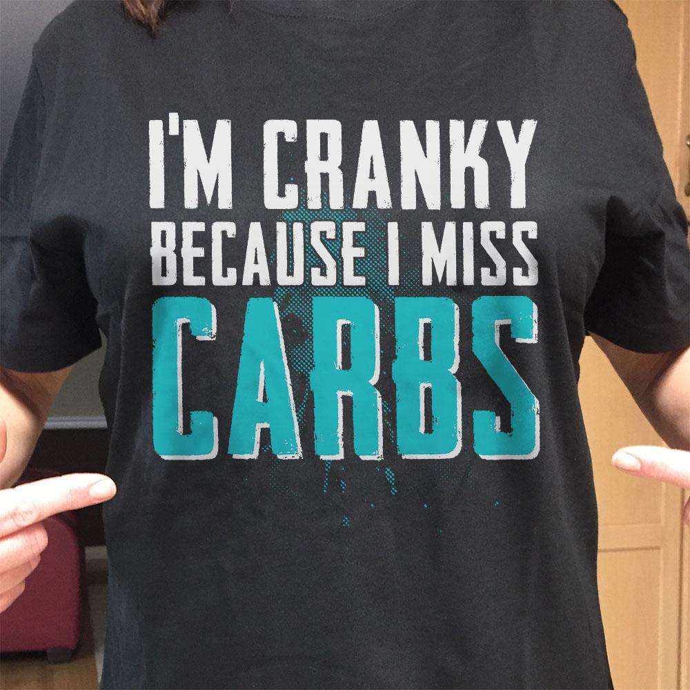 Designs by MyUtopia Shout Out:I'm Cranky Because I Miss Carbs Adult Unisex T-Shirt