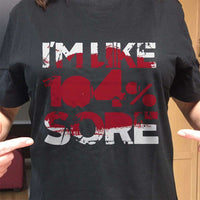 Load image into Gallery viewer, Designs by MyUtopia Shout Out:I&#39;m Like 104% Sore Adult Unisex T-Shirt
