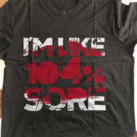 Load image into Gallery viewer, Designs by MyUtopia Shout Out:I&#39;m Like 104% Sore Adult Unisex T-Shirt
