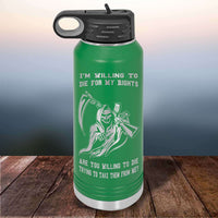 Load image into Gallery viewer, Designs by MyUtopia Shout Out:I&#39;m Willing To Die for My Rights, Are You Willing to Die Taking Them? 32 oz Polar Camel Water Bottle - Stainless Steel
