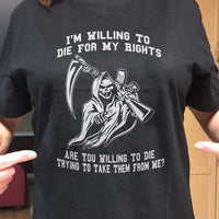Load image into Gallery viewer, Designs by MyUtopia Shout Out:I&#39;m Willing To Die for My Rights, Are You Willing to Die Taking Them? Adult Unisex T-Shirt
